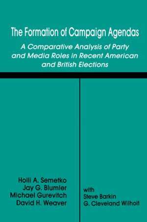 The Formation of Campaign Agendas: A Comparative Analysis of Party and Media Roles in Recent American and British Elections de Holli A. Semetko