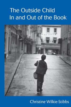 The Outside Child, In and Out of the Book de Christine Wilkie-Stibbs