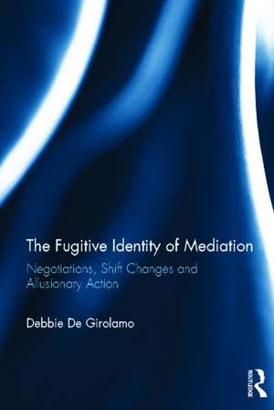 The Fugitive Identity of Mediation: Negotiations, Shift Changes and Allusionary Action de Debbie De Girolamo