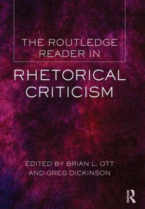 The Routledge Reader in Rhetorical Criticism de Brian Ott