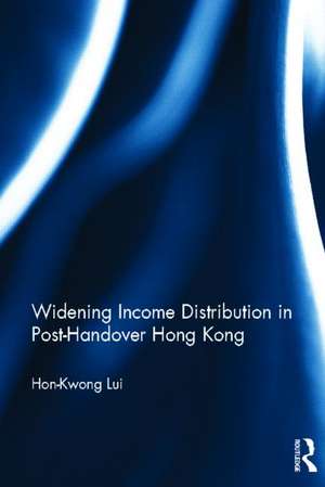 Widening Income Distribution in Post-Handover Hong Kong de Hon-Kwong Lui