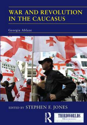 War and Revolution in the Caucasus: Georgia Ablaze de Stephen F. Jones