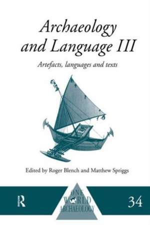 Archaeology and Language III: Artefacts, Languages and Texts de Roger Blench