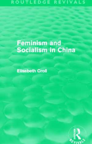 Feminism and Socialism in China (Routledge Revivals) de Elisabeth Croll