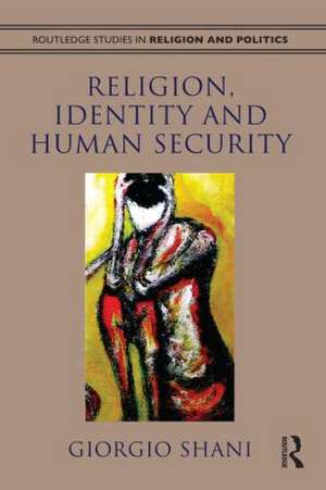 Religion, Identity and Human Security de Giorgio Shani