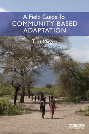 A Field Guide to Community Based Adaptation de Tim Magee