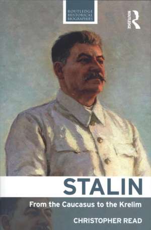 Stalin: From the Caucasus to the Kremlin de Christopher Read