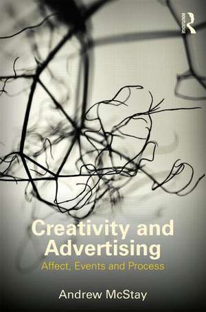 Creativity and Advertising: Affect, Events and Process de Andrew McStay