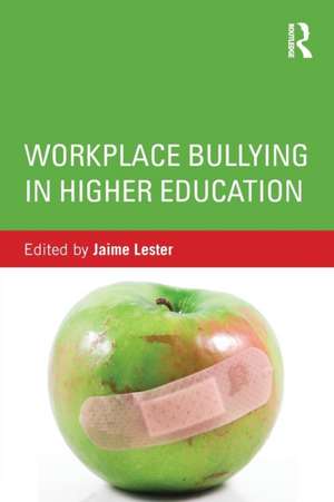 Workplace Bullying in Higher Education de Jaime Lester