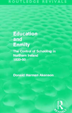 Education and Enmity (Routledge Revivals): The Control of Schooliing in Northern Ireland 1920-50 de Donald Akenson