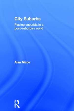 City Suburbs: Placing suburbia in a post-suburban world de Alan Mace