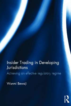 Insider Trading in Developing Jurisdictions: Achieving an effective regulatory regime de Wunmi Bewaji