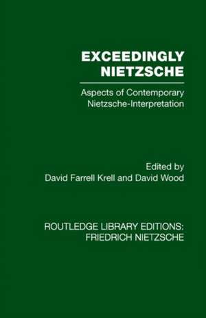 Exceedingly Nietzsche: Aspects of Contemporary Nietzsche Interpretation de David Farrell Krell