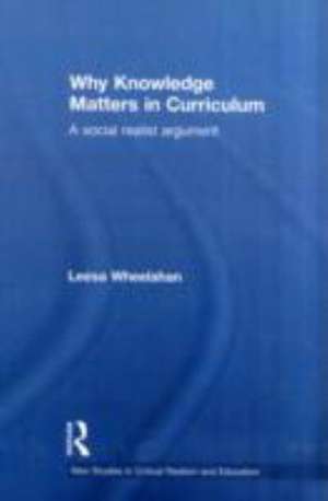 Why Knowledge Matters in Curriculum: A Social Realist Argument de Leesa Wheelahan