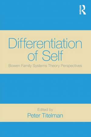 Differentiation of Self: Bowen Family Systems Theory Perspectives de Peter Titelman