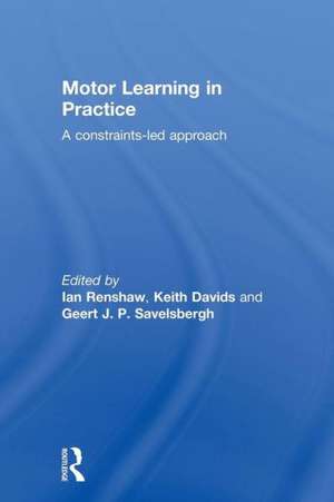 Motor Learning in Practice: A Constraints-Led Approach de Ian Renshaw