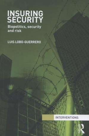 Insuring Security: Biopolitics, security and risk de Luis Lobo-Guerrero