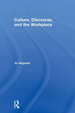 Culture, Discourse, and the Workplace de Jo Angouri