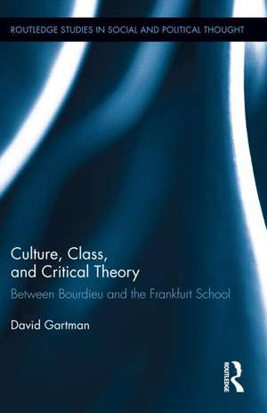 Culture, Class, and Critical Theory: Between Bourdieu and the Frankfurt School de David Gartman