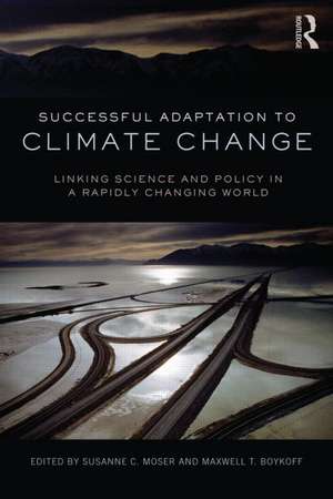 Successful Adaptation to Climate Change: Linking Science and Policy in a Rapidly Changing World de Susanne Moser