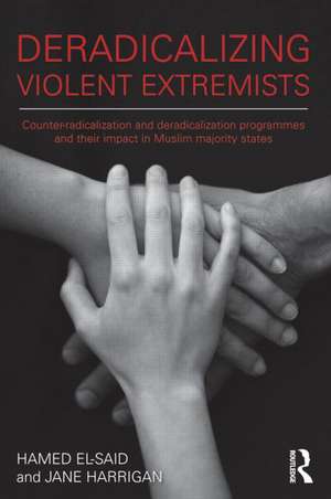 Deradicalising Violent Extremists: Counter-Radicalisation and Deradicalisation Programmes and their Impact in Muslim Majority States de Hamed El-Said