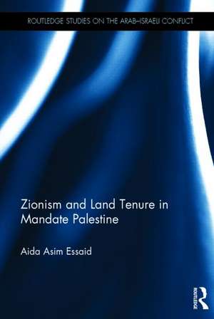 Zionism and Land Tenure in Mandate Palestine de Aida Essaid