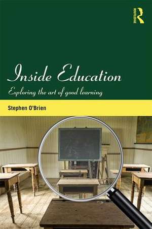 Inside Education: Exploring the art of good learning de Stephen O'Brien