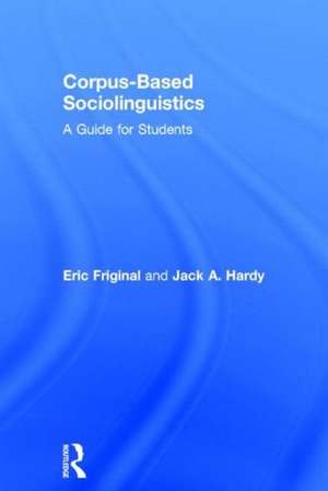 Corpus-Based Sociolinguistics: A Guide for Students de Eric Friginal