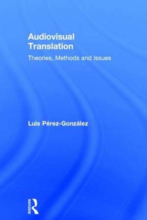 Audiovisual Translation: Theories, Methods and Issues de Luis Perez-Gonzalez