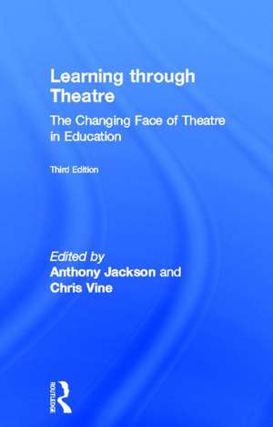 Learning Through Theatre: The Changing Face of Theatre in Education de Anthony Jackson