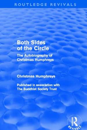 Both Sides of the Circle (Routledge Revivals): The Autobiography of Christmas Humphreys de Christmas Humphreys