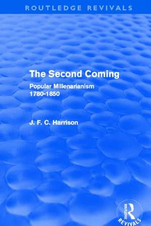 The Second Coming (Routledge Revivals): Popular Millenarianism, 1780-1850 de J. F. C. Harrison