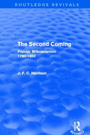 The Second Coming: Popular Millenarianism, 1780-1850 de J. F. C. Harrison