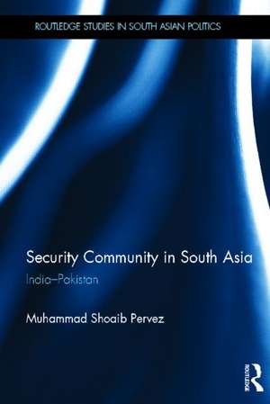 Security Community in South Asia: India - Pakistan de Muhammad Pervez