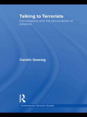 Talking to Terrorists: Concessions and the Renunciation of Violence de Carolin Goerzig