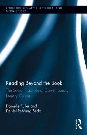 Reading Beyond the Book: The Social Practices of Contemporary Literary Culture de Danielle Fuller