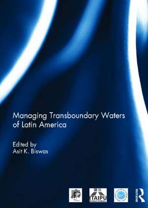 Managing Transboundary Waters of Latin America de Asit Biswas