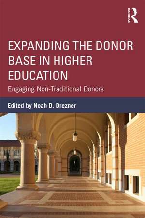 Expanding the Donor Base in Higher Education: Engaging Non-Traditional Donors de Noah D. Drezner