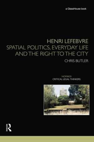 Henri Lefebvre: Spatial Politics, Everyday Life and the Right to the City de Chris Butler