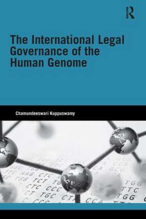 The International Legal Governance of the Human Genome de Chamundeeswari Kuppuswamy