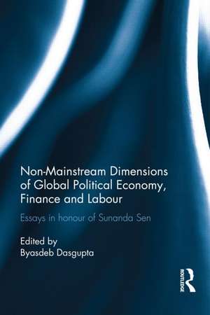 Non-Mainstream Dimensions of Global Political Economy: Essays in Honour of Sunanda Sen de Byasdeb Dasgupta