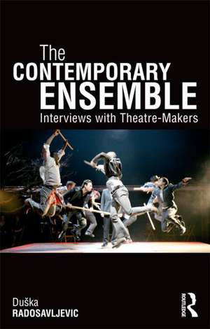 The Contemporary Ensemble: Interviews with Theatre-Makers de Duška Radosavljević