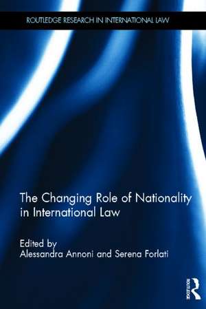 The Changing Role of Nationality in International Law de Serena Forlati