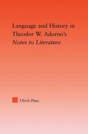 Language and History in Adorno's Notes to Literature de Ulrich Plass