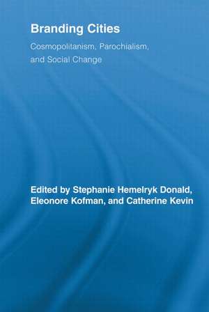 Branding Cities: Cosmopolitanism, Parochialism, and Social Change de Stephanie Hemelryk Donald