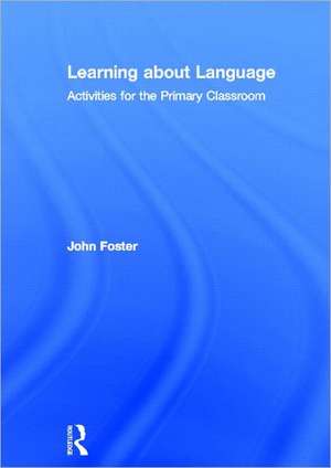 Learning about Language: Activities for the Primary Classroom de John Foster