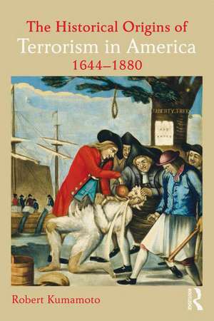 The Historical Origins of Terrorism in America: 1644-1880 de Robert Kumamoto