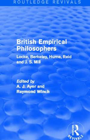 British Empirical Philosophers (Routledge Revivals): Locke, Berkeley, Hume, Reid and J. S. Mill. [An anthology] de A. J. Ayer