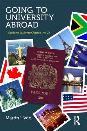 Going to University Abroad: A guide to studying outside the UK de Martin Hyde