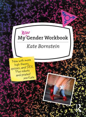 My New Gender Workbook: A Step-by-Step Guide to Achieving World Peace Through Gender Anarchy and Sex Positivity de Kate Bornstein